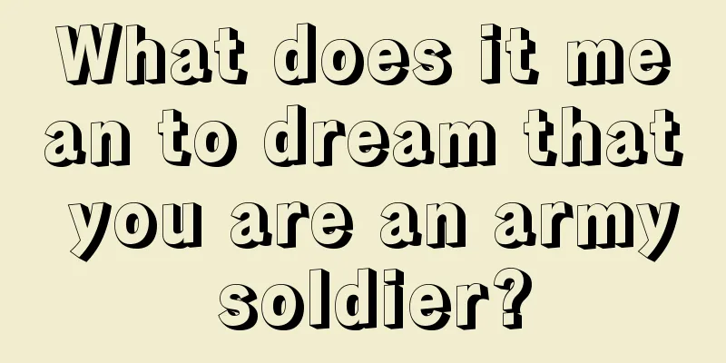 What does it mean to dream that you are an army soldier?