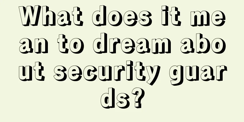 What does it mean to dream about security guards?