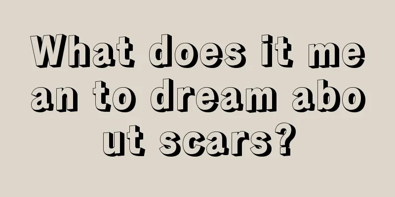 What does it mean to dream about scars?