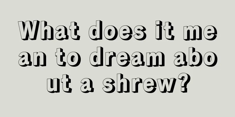 What does it mean to dream about a shrew?