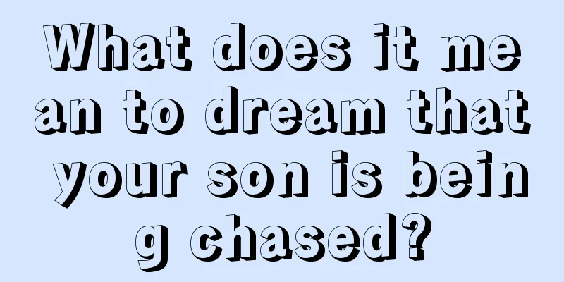 What does it mean to dream that your son is being chased?