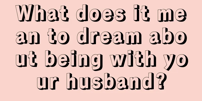 What does it mean to dream about being with your husband?