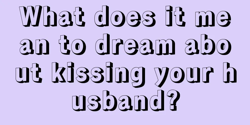 What does it mean to dream about kissing your husband?