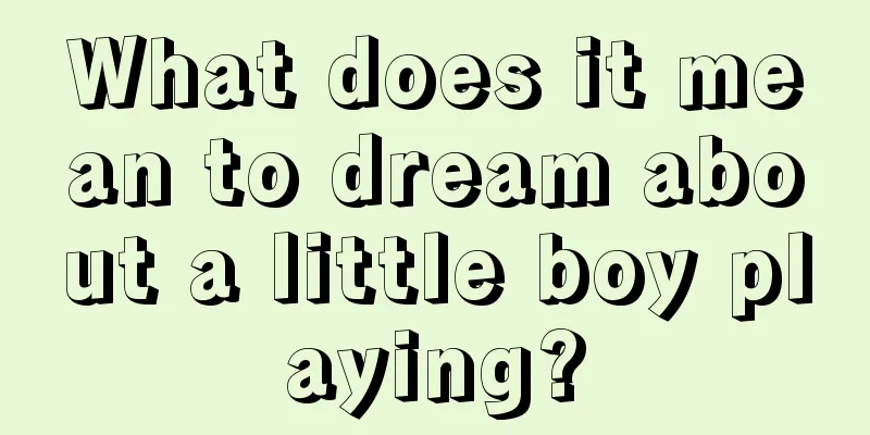 What does it mean to dream about a little boy playing?