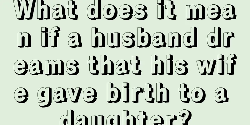 What does it mean if a husband dreams that his wife gave birth to a daughter?