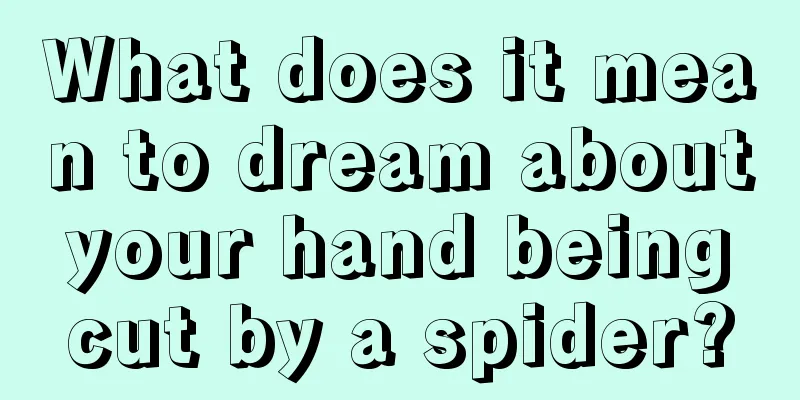 What does it mean to dream about your hand being cut by a spider?