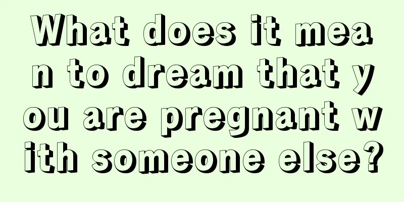 What does it mean to dream that you are pregnant with someone else?