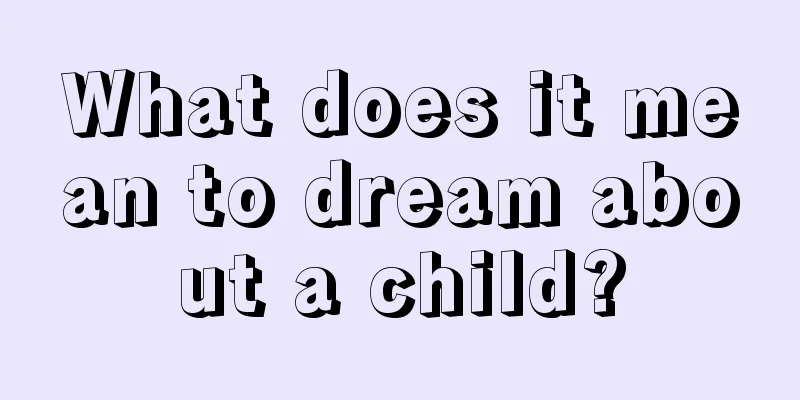 What does it mean to dream about a child?