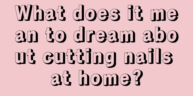 What does it mean to dream about cutting nails at home?