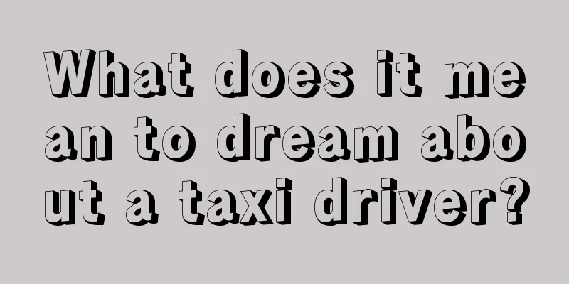 What does it mean to dream about a taxi driver?