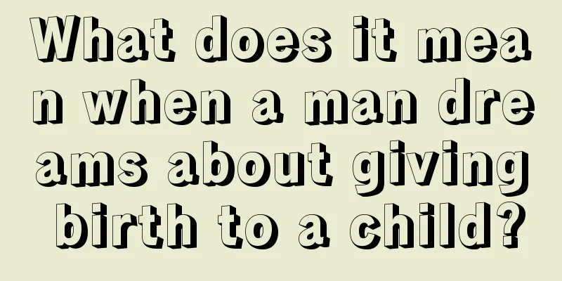 What does it mean when a man dreams about giving birth to a child?