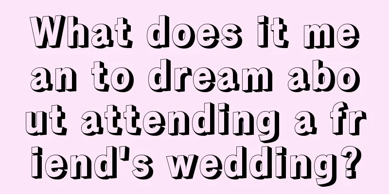 What does it mean to dream about attending a friend's wedding?