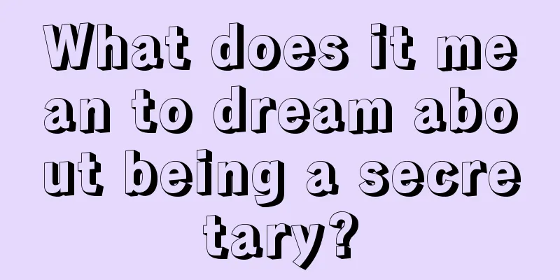 What does it mean to dream about being a secretary?