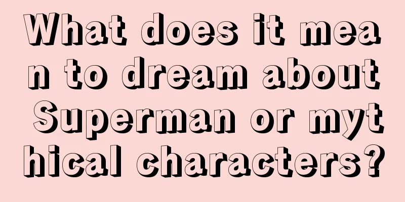 What does it mean to dream about Superman or mythical characters?