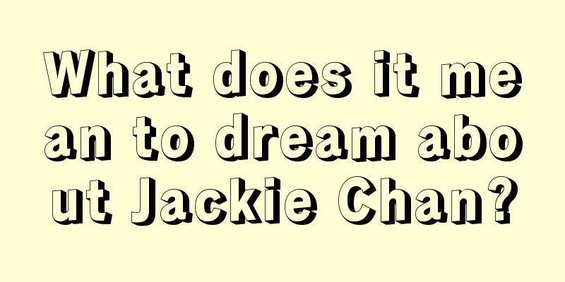 What does it mean to dream about Jackie Chan?