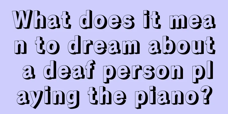 What does it mean to dream about a deaf person playing the piano?