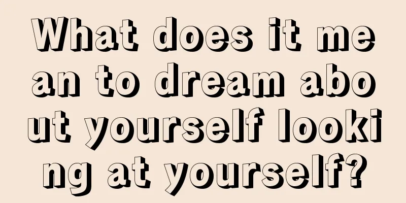 What does it mean to dream about yourself looking at yourself?