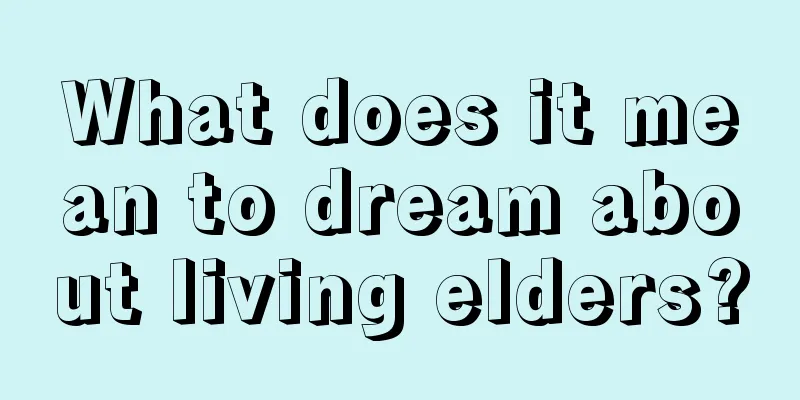 What does it mean to dream about living elders?