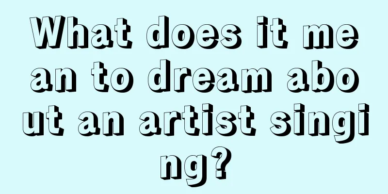 What does it mean to dream about an artist singing?