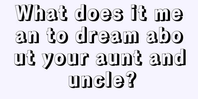 What does it mean to dream about your aunt and uncle?