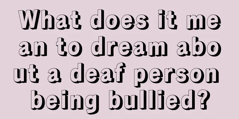 What does it mean to dream about a deaf person being bullied?