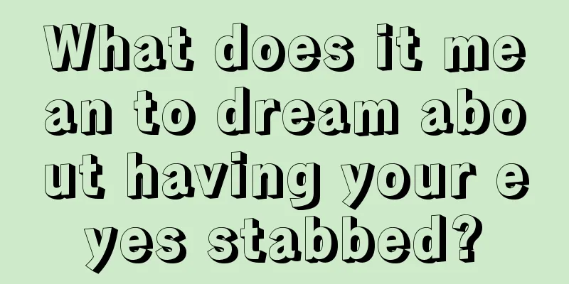 What does it mean to dream about having your eyes stabbed?