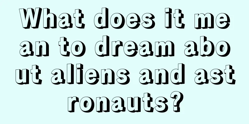 What does it mean to dream about aliens and astronauts?