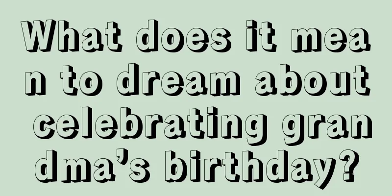 What does it mean to dream about celebrating grandma’s birthday?