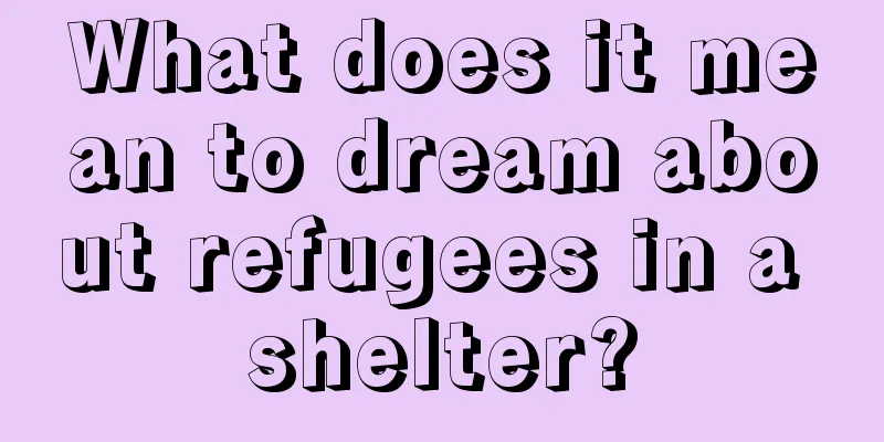 What does it mean to dream about refugees in a shelter?