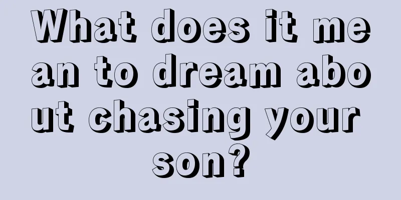 What does it mean to dream about chasing your son?