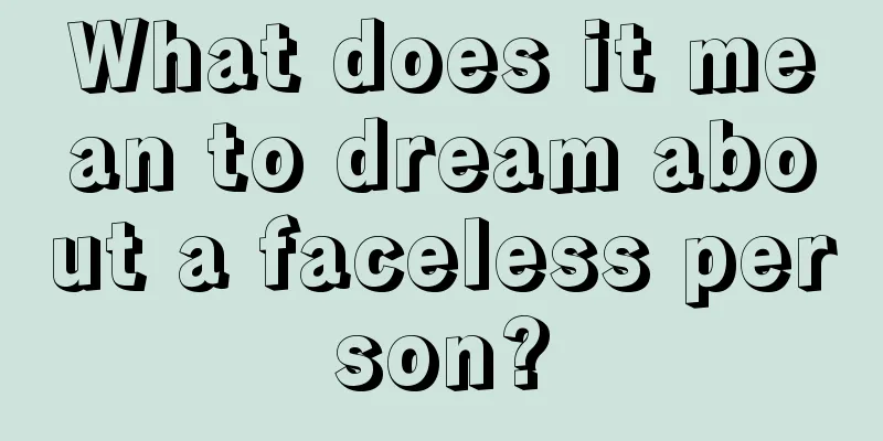 What does it mean to dream about a faceless person?