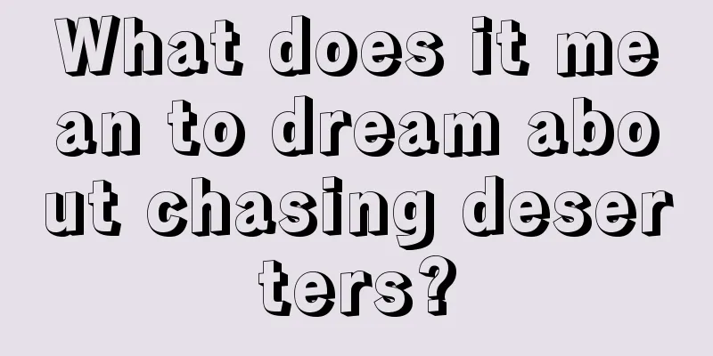 What does it mean to dream about chasing deserters?