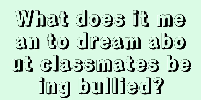 What does it mean to dream about classmates being bullied?