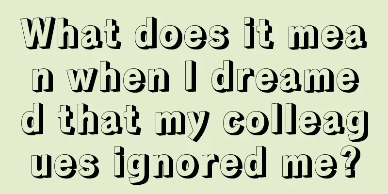 What does it mean when I dreamed that my colleagues ignored me?