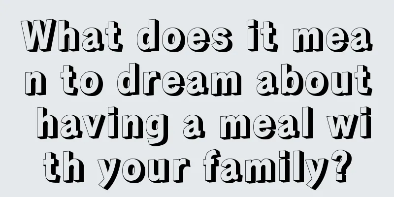 What does it mean to dream about having a meal with your family?