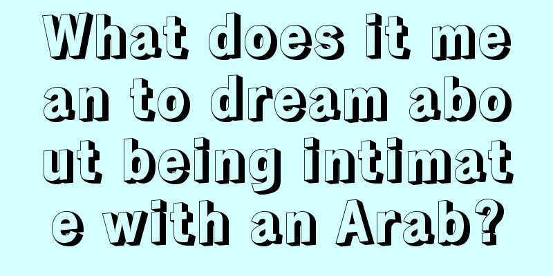 What does it mean to dream about being intimate with an Arab?