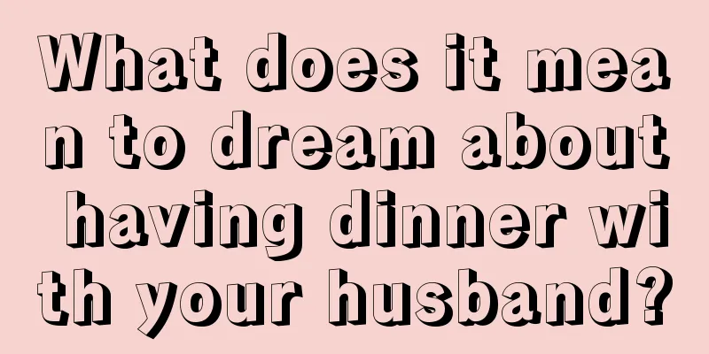 What does it mean to dream about having dinner with your husband?