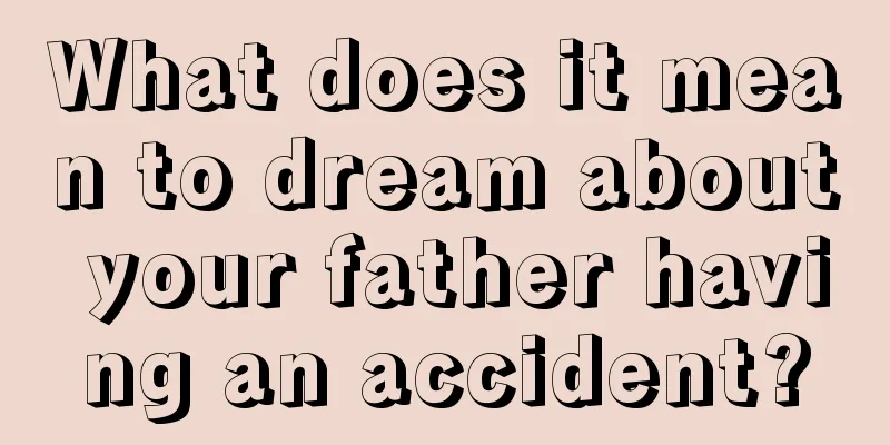 What does it mean to dream about your father having an accident?