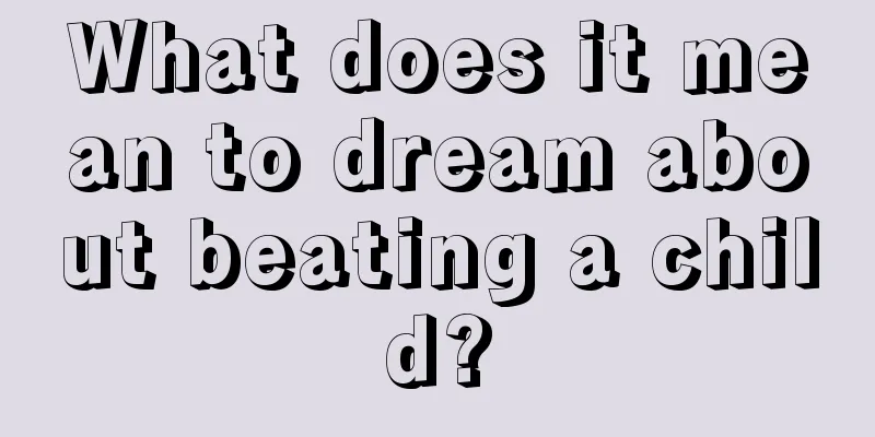 What does it mean to dream about beating a child?