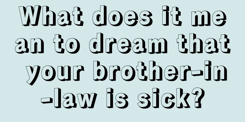 What does it mean to dream that your brother-in-law is sick?