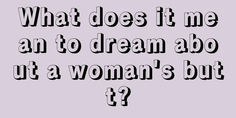 What does it mean to dream about a woman's butt?