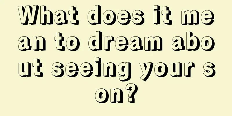 What does it mean to dream about seeing your son?