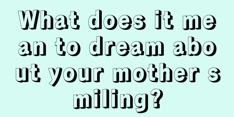 What does it mean to dream about your mother smiling?