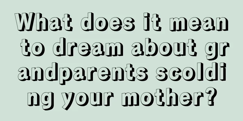 What does it mean to dream about grandparents scolding your mother?