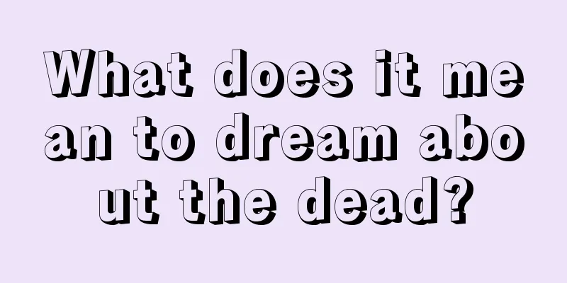 What does it mean to dream about the dead?