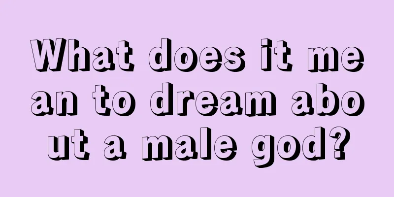 What does it mean to dream about a male god?