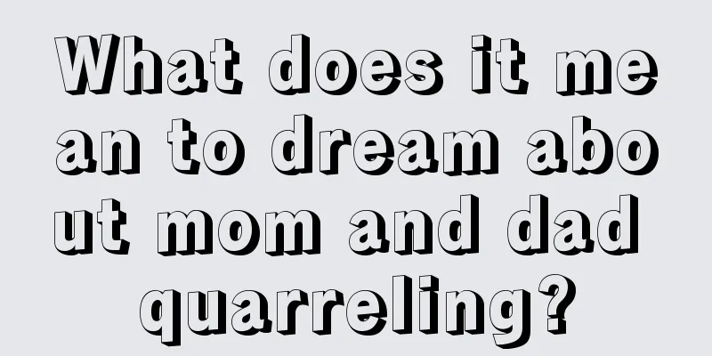 What does it mean to dream about mom and dad quarreling?