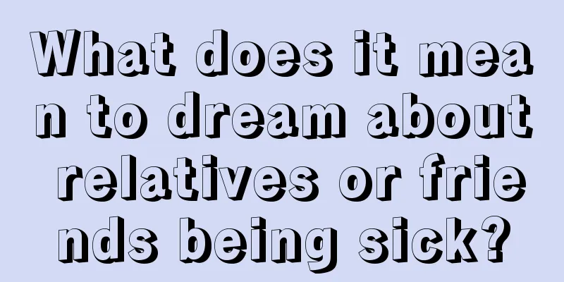 What does it mean to dream about relatives or friends being sick?