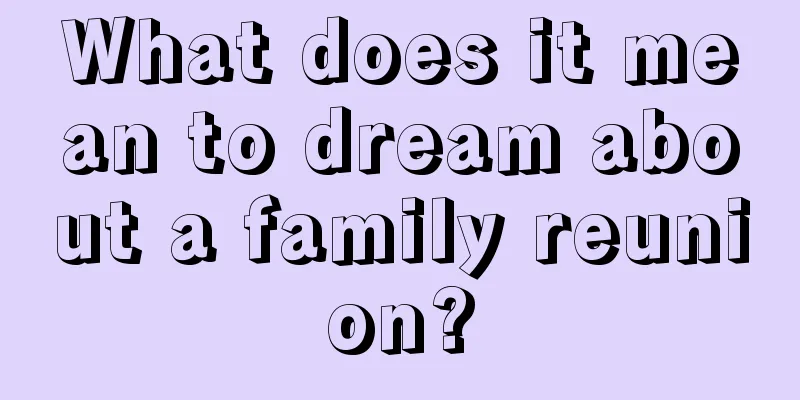 What does it mean to dream about a family reunion?