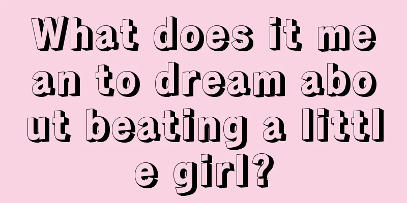 What does it mean to dream about beating a little girl?